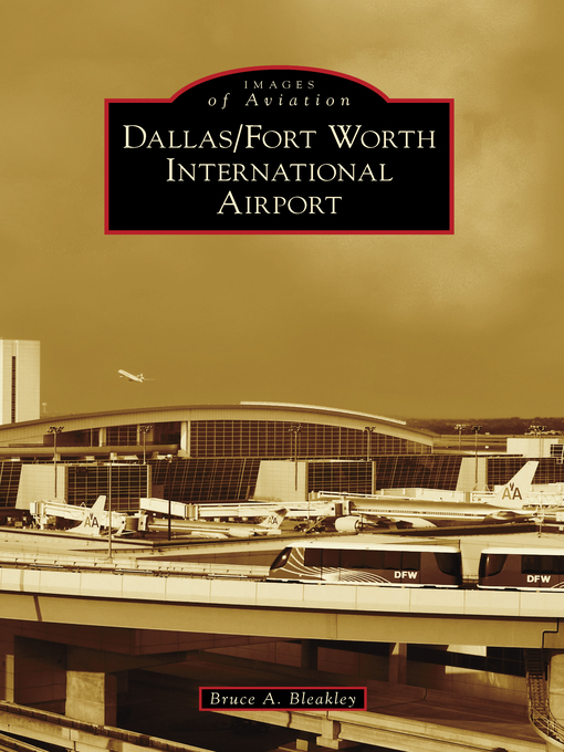 Title details for Dallas/Fort Worth International Airport by Bruce A. Bleakley - Available
